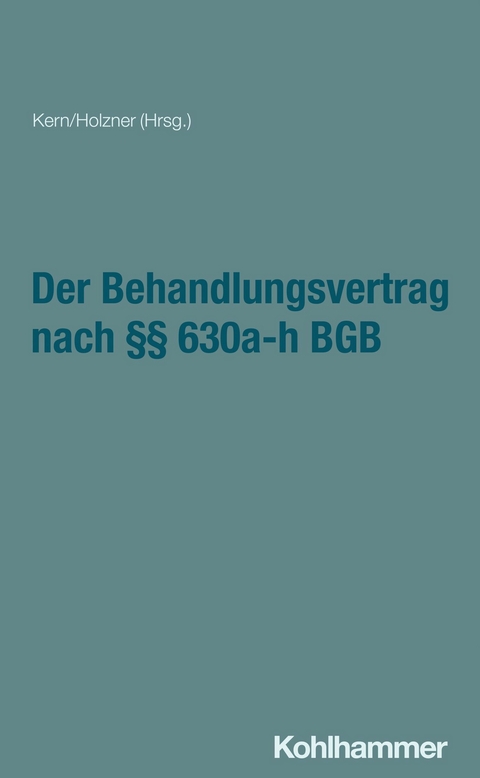 Der Behandlungsvertrag nach &sect;&sect; 630a-h BGB - Erik Hahn, Andreas Manok, Anja Houben, Bernd-R&uuml;diger Kern, Claudia Holzner, Denise Wiedemann, Lucia Kretschmer, Marcel Reuter