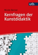 Kernfragen der Kunstdidaktik - Nicole Berner