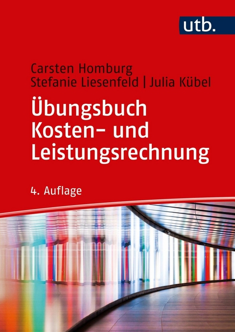 &Uuml;bungsbuch Kosten- und Leistungsrechnung - Carsten Homburg, Stefanie Liesenfeld, Julia K&uuml;bel