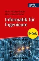 Informatik für Ingenieure - Peter Fischer-Stabel, Klaus-Uwe Gollmer
