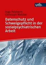 Datenschutz und Schweigepflicht in der sozialpsychiatrischen Arbeit - Ingo Palsherm, Christoph Walther