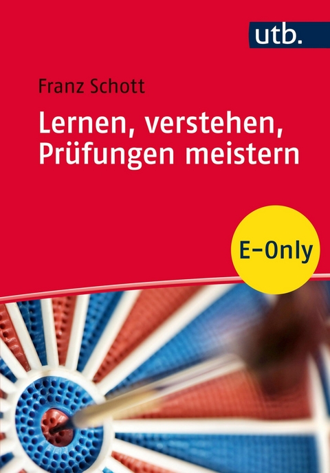 Lernen, verstehen, Pr&uuml;fungen meistern - Franz Schott