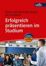 Erfolgreich pr&auml;sentieren im Studium - Maria Lammerding-K&ouml;ppel, Jan Griewatz