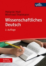 Wissenschaftliches Deutsch - Melanie Moll, Winfried Thielmann