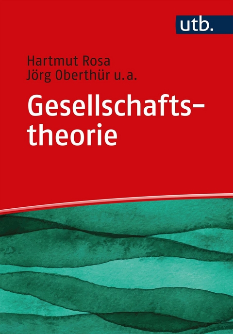 Gesellschaftstheorie - Hartmut Rosa, J&ouml;rg Oberth&uuml;r