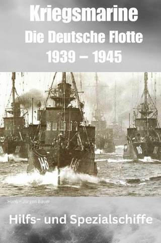 Kriegsmarine - Die Deutsche Flotte 1939 - 1945