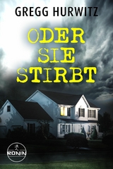 Oder sie stirbt - Gregg Hurwitz