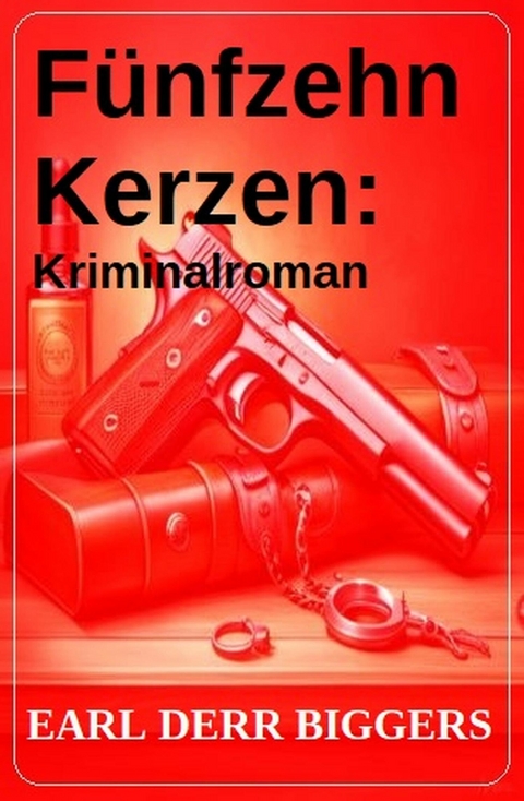 F&uuml;nfzehn Kerzen: Kriminalroman -  Earl Derr Biggers