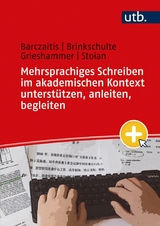 Mehrsprachiges Schreiben im akademischen Kontext unterst&uuml;tzen, anleiten, begleiten - Irina Barczaitis, Melanie Brinkschulte, Ella Grieshammer, Monica-Elena Stoian
