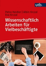 Wissenschaftlich Arbeiten f&uuml;r Vielbesch&auml;ftigte - Petra Heidler, Albin Krczal, Eva Krczal