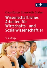 Wissenschaftliches Arbeiten f&uuml;r Wirtschafts- und Sozialwissenschaftler - Claus Ebster, Lieselotte Stalzer