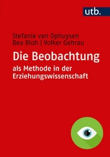 Die Beobachtung als Methode in der Erziehungswissenschaft - Stefanie van Ophuysen, Bea Bloh, Volker Gehrau