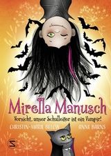 Mirella Manusch &minus; Vorsicht, unser Schulleiter ist ein Vampir! - Anne Barns, Christin-Marie Below