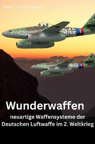 Wunderwaffen - neuartige Waffensysteme der Deutschen Luftwaffe im 2. Weltkrieg