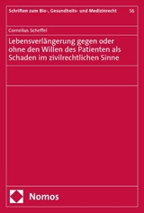 Lebensverl&auml;ngerung gegen oder ohne den Willen des Patienten als Schaden im zivilrechtlichen Sinne - Cornelius Scheffel