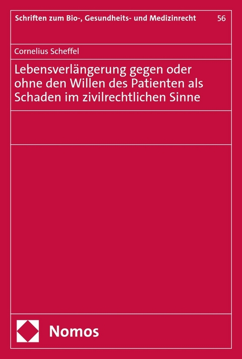Lebensverl&auml;ngerung gegen oder ohne den Willen des Patienten als Schaden im zivilrechtlichen Sinne - Cornelius Scheffel