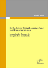Methoden zur Innovationsbewertung von Bildungsprojekten: Innovation im Rahmen des Europ&auml;ischen Sozialfonds - Andreas Gruner