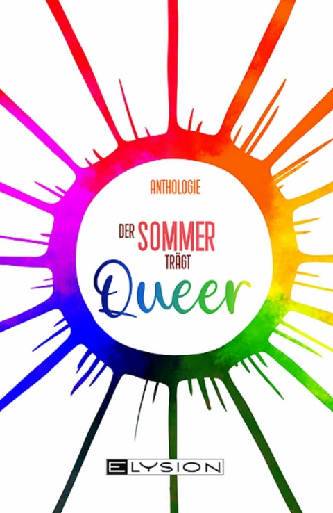 Der Sommer tr&auml;gt Queer - Vanessa Sch&ouml;nhardt, Marie Meier, Carolin L&uuml;ders, Julia List, Julia Dankers, Pamela Murtas, Regina Schleheck, Oliver Fahn, Lilli Sch&ouml;n, Luna Day, Mila M&uuml;nchow, A. Patros, Jule Herr, Parker Heimlich, SAbine Steinmeyer, Calidaya Fox, Jan Moritz,  Lucinder, Jule Kappes, Mona Bunse, Rebekka G&ouml;rtler