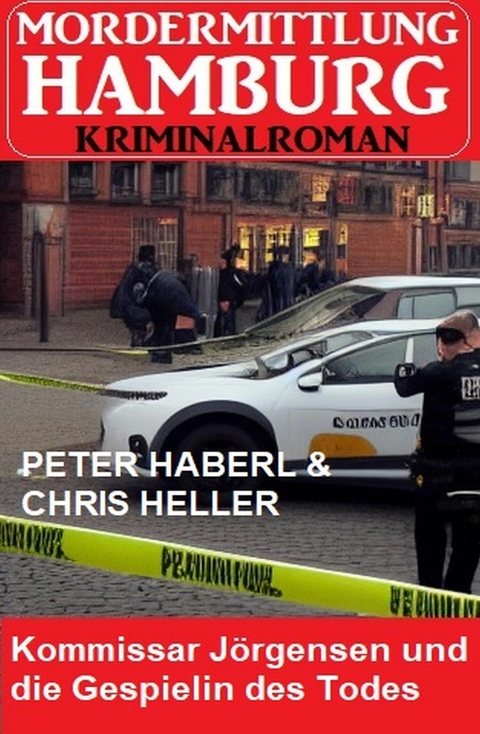 Kommissar J&ouml;rgensen und die Gespielin des Todes: Mordermittlung Hamburg Kriminalroman -  Peter Haberl,  Chris Heller