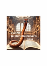 Benny der kleine B&uuml;cherwurm Band 2 - Nora Frey