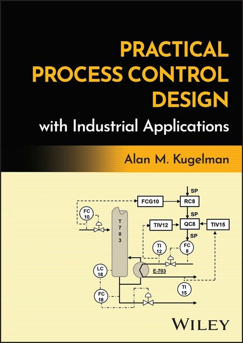 Practical Process Control Design with Industrial Applications -  Alan M. Kugelman