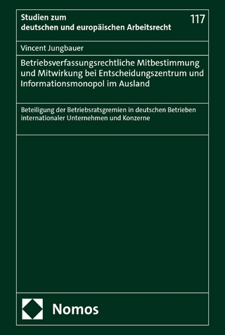 Betriebsverfassungsrechtliche Mitbestimmung und Mitwirkung bei Entscheidungszentrum und Informationsmonopol im Ausland