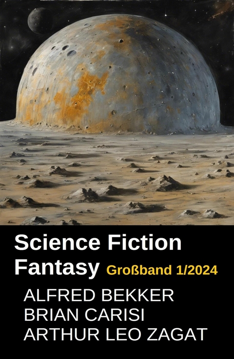 Science Fiction Fantasy Gro&szlig;band 1/2024 -  Alfred Bekker,  Brian Carisi,  Arthur Leo Zagat
