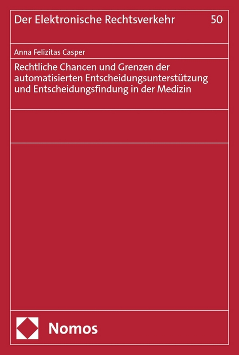 Rechtliche Chancen und Grenzen der automatisierten Entscheidungsunterst&uuml;tzung und Entscheidungsfindung in der Medizin - Anna Felizitas Casper