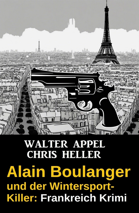 Alain Boulanger und der Wintersport-Killer: Frankreich Krimi -  Walter Appel,  Chris Heller