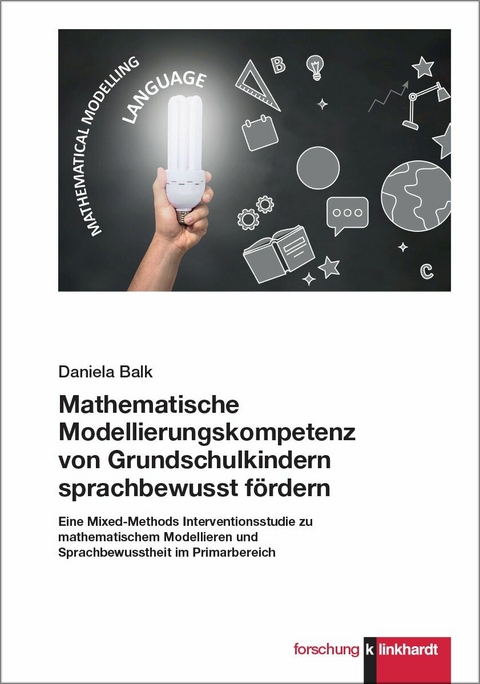 Mathematische Modellierungskompetenz von Grundschulkindern sprachbewusst f&ouml;rdern -  Daniela Balk