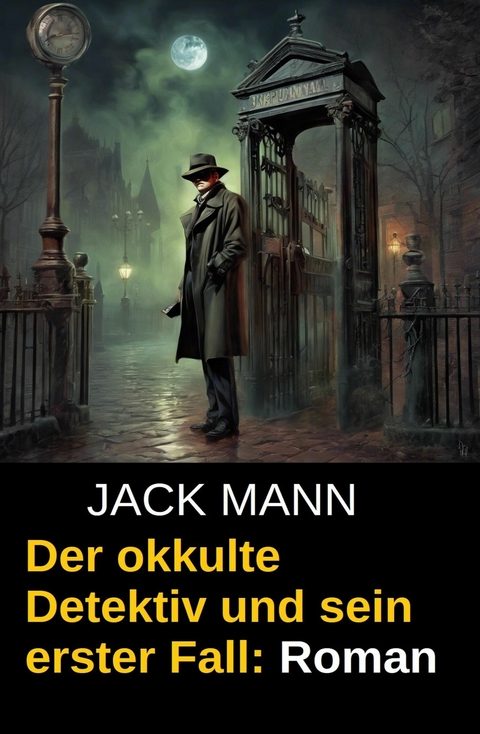 Der okkulte Detektiv und sein erster Fall: Roman -  Jack Mann