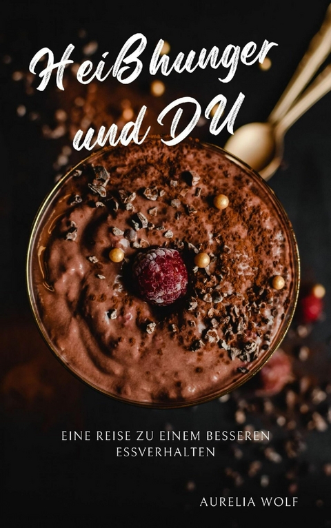 Hei&szlig;hunger und DU -  Aurelia Wolf