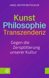 Kunst &ndash; Philosophie &ndash; Transzendenz - Hans-Dieter Mutschler