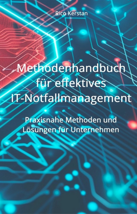 Methodenhandbuch für effektives IT-Notfallmanagement - Rico Kerstan