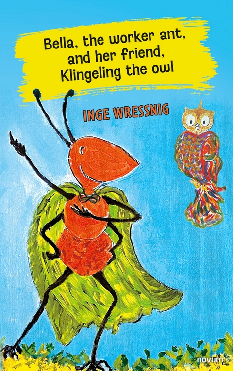 Bella, the worker ant, and her friend, Klingeling the owl - Inge Wressnig