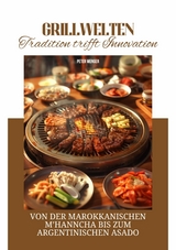 Grillwelten:  Tradition trifft Innovation - Peter Wenger