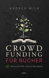 Crowdfunding f&uuml;r B&uuml;cher. - ANDREA WiLK