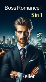 Boss Romance I Sammelband 5 in 1 - Tina Keller