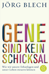 Gene sind kein Schicksal - J&ouml;rg Blech