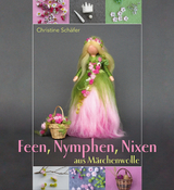 Feen, Nymphen, Nixen aus M&auml;rchenwolle - Christine Sch&auml;fer