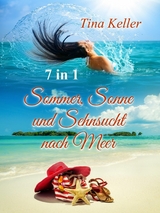 Sommer, Sonne und Sehnsucht nach Meer - 7 in 1 - Tina Keller