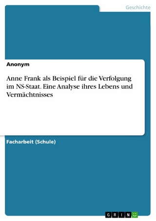 Anne Frank als Beispiel für die Verfolgung im NS-Staat. Eine Analyse ihres Lebens und Vermächtnisses