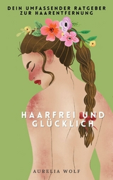 Haarfrei und Gl&uuml;cklich - Aurelia Wolf