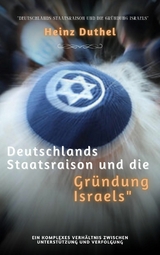 Deutschlands Staatsraison und die Gr&uuml;ndung Israels - Heinz Duthel
