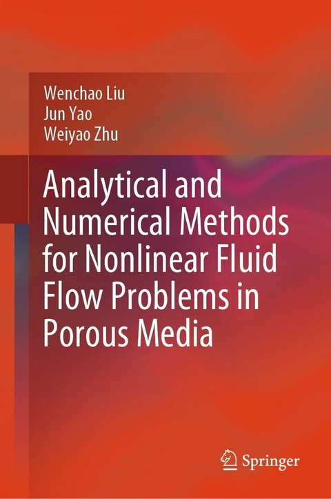 Analytical and Numerical Methods for Nonlinear Fluid Flow Problems in Porous Media -  Wenchao Liu,  Jun Yao,  Weiyao Zhu
