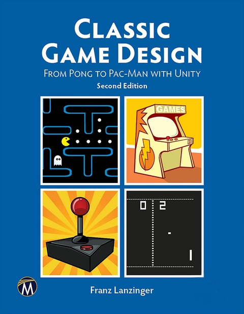 Classic Game Design -  Mercury Learning and Information,  Franz Lanzinger
