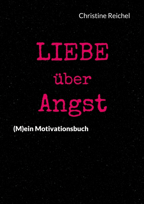Liebe &uuml;ber Angst - Christine Reichel