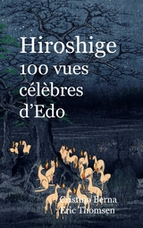 Hiroshige 100 vues c&eacute;l&egrave;bres d'Edo - Cristina Berna, Eric Thomsen