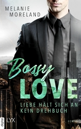 Bossy Love - Liebe h&auml;lt sich an kein Drehbuch -  Melanie Moreland