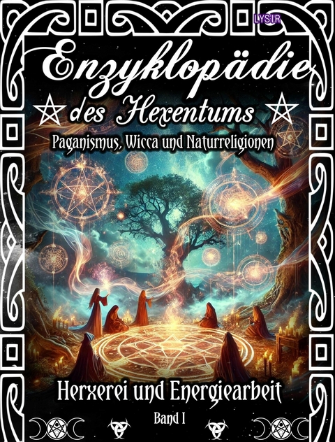 Enzyklop&auml;die des Hexentums - Hexerei und Energiearbeit - Band 1 - Frater LYSIR